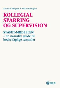 Kollegial sparring og supervision - STAFET-MODELLEN - en narrativ guide til bedre faglige samtaler